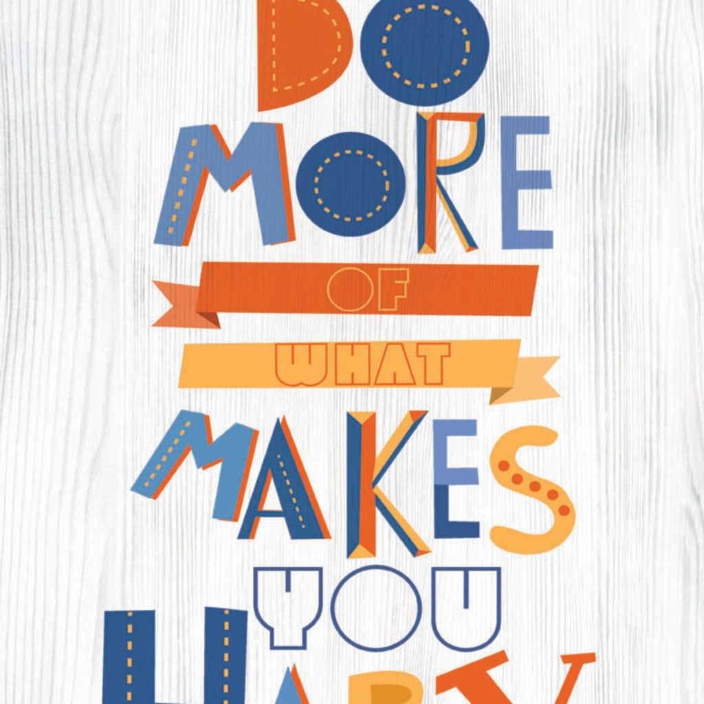 Do More Of What Makes You Happy Wall Art Prints, Framed Prints And